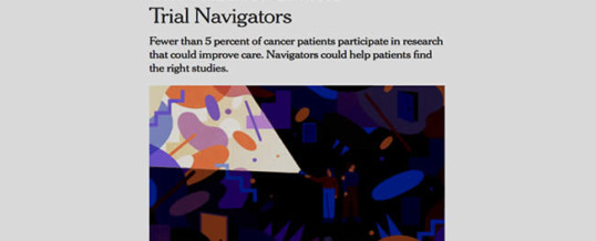 “The Need for Clinical Trial Navigators” article in The New York Times